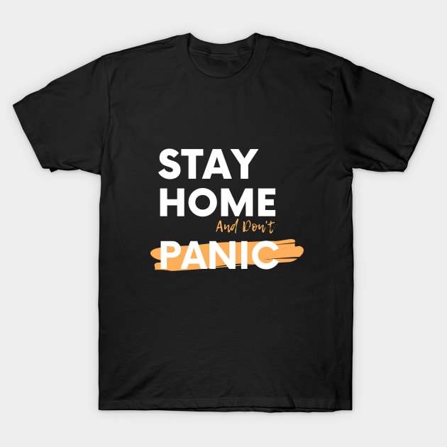 Stay Home And Don't Panic T-Shirt by attire zone